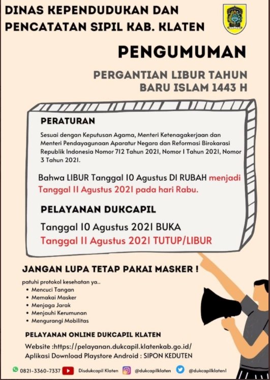 Pengumuman, hari Selasa Tanggal 10 Agustus 2021 Dinas Dukcapil Klaten Tetap membuka pelayanan Adminduk, karena hari LIBUR nasional berubah menjadi hari Rabu Tanggal 11 Agustus 2021. 