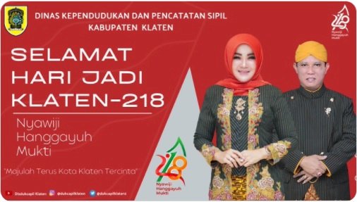 Dinas Kependudukan dan Pencatatan Sipil Kabupaten Klaten mengucapkan Selamat Hari Jadi Klaten 218 “Nyawiji Hanggayuh Mukti”  Maju Terus Kabupaten Klaten Tercinta.