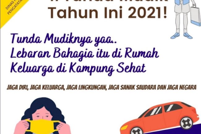 Tunda mudik dulu, Demi keselamatan dan kesehatan keluarga di kampung halaman serta lingkungan sekitar. Peduli Lindungi Cegah Covid 19.