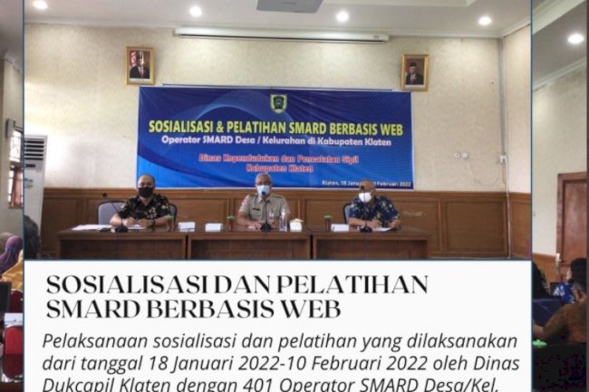 Sosialisasi dan Pelatihan SMARD berbasis Web, pelaksanaan sosialisasi dan pelatihan yang dilaksanakan dari tanggal 18 Januari 2022-10 Februari 2022 oleh Dinas Dukcapil Klaten dengan 401 Operator SMARD Desa/Kel dimulai dari Kecamatan Bayat dan Kecamatan Gantiwarno.