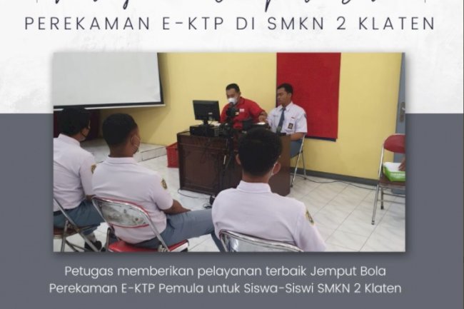 Pelaksanaan pelayanan Jemput Bola perekaman KTP-EL di sekolah SMKN 2 Klaten.