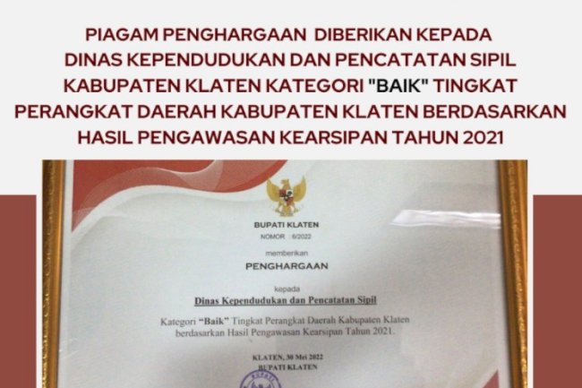 Piagam Penghargaan diberikan Kepada Dinas Kependudukan dan Pencatatan Sipil Kabupaten Klaten Kategori “BAIK” Tingkat Perangkat Daerah Kabupaten Klaten berdasarkan Hasil Pengawasan Kearsipan Tahun 2021.