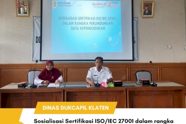 Sosialisasi Sertifikasi ISO/IEC 27001 dalam rangka Perlindungan Data Kependudukan.