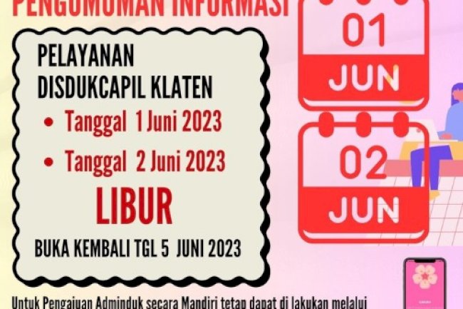 Pengumuman Informasi terkait Libur Pelayanan Dukcapil Klaten, bahwa tanggal 1 dan 2 Juni 2023 Libur dan buka kembali pada tanggal 5 Juni 2023.