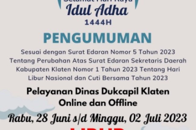Pelayanan Online dan Offline Dinas Dukcapil Klaten pada tanggal 28 Juni s/d 02 Juli 2023 LIBUR Hari Raya Idul Adha 1444 H.