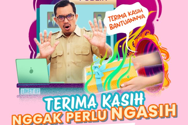 Terimakasih NGGAK PERLU "NGASIH" !  STOP GRATIFIKASI!