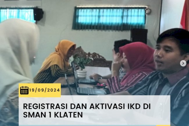 Registrasi dan Aktivasi IKD dilaksanakan oleh Dinas Kependudukan dan Pencatatan Sipil Kabupaten Klaten di SMAN 1 Klaten.