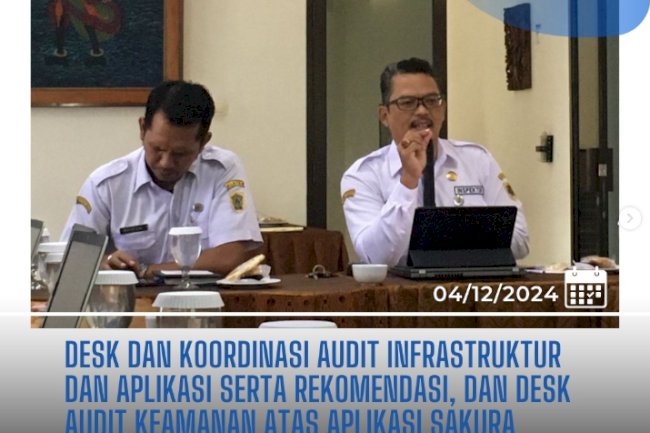 Desk dan Koordinasi Audit Infrastruktur dan Aplikasi serta Rekomendasi dan Desk Audit Keamanan atas Aplikasi Sakura.