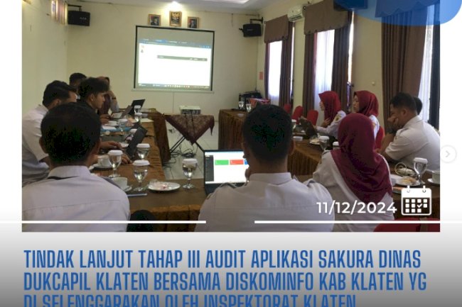 Tindak Lanjut Tahap III Audit Aplikasi SAKURA Dinas Dukcapil Klaten bersama Diskominfo Kab Klaten yg di selenggarakan oleh Inspektorat Klaten.