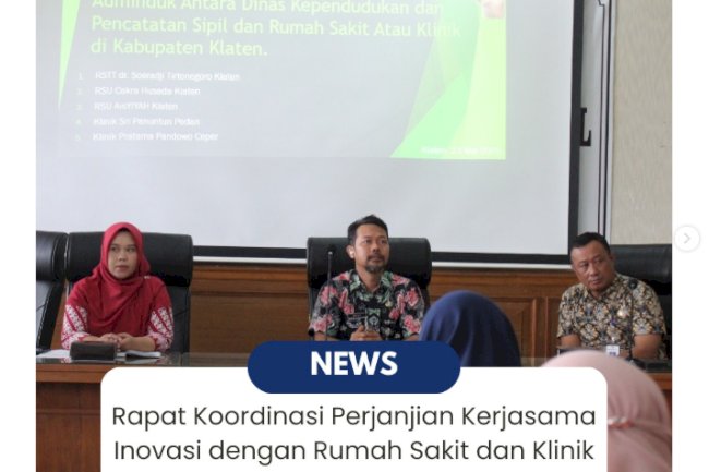 Koordinasi Kerjasama Inovasi Dinas Kependudukan dan Pencatatan Sipil Kab. Klaten dengan beberapa Rumah Sakit dan Klinik yang ada di Klaten.