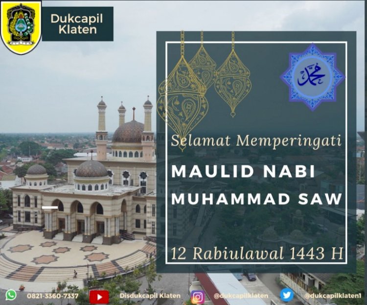 Dinas Kependudukan dan Pencatatan Sipil Kabupaten Klaten mengucapkan Selamat Memperingati Maulid Nabi Muhammad SAW 12 Rabiul Awal 1443 H.