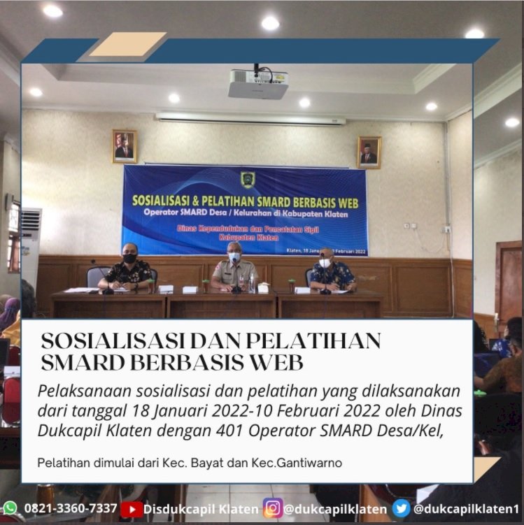 Sosialisasi dan Pelatihan SMARD berbasis Web, pelaksanaan sosialisasi dan pelatihan yang dilaksanakan dari tanggal 18 Januari 2022-10 Februari 2022 oleh Dinas Dukcapil Klaten dengan 401 Operator SMARD Desa/Kel dimulai dari Kecamatan Bayat dan Kecamatan Gantiwarno.