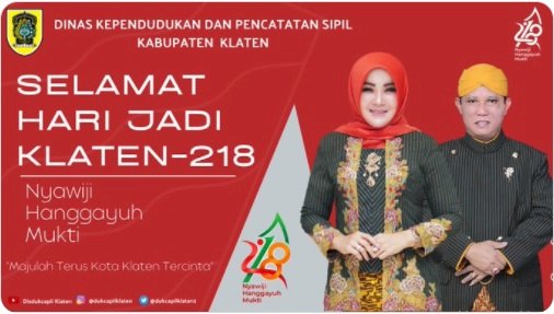 Dinas Kependudukan dan Pencatatan Sipil Kabupaten Klaten mengucapkan Selamat Hari Jadi Klaten 218 “Nyawiji Hanggayuh Mukti”  Maju Terus Kabupaten Klaten Tercinta.