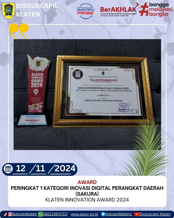 Dinas Kependudukan dan Catatan Sipil (Disdukcapil) Kabupaten Klaten berhasil meraih peringkat pertama dalam kategori Inovasi Digital Perangkat Daerah melalui inovasi "SAKURA" pada ajang Klaten Innovation Award 2024.